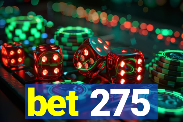 bet 275